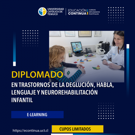 DIPLOMADO EN TRASTORNOS DE LA DEGLUCIÓN, HABLA, LENGUAJE Y NEUROREHABILITACIÓN INFANTIL E-LEARNING