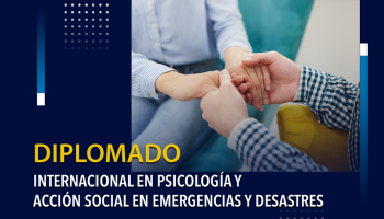DIPLOMADO INTERNACIONAL EN PSICOLOGÍA Y ACCIÓN SOCIAL EN EMERGENCIAS Y DESASTRES